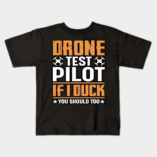 Drone Test Pilot - If I Duck You Should Too Kids T-Shirt